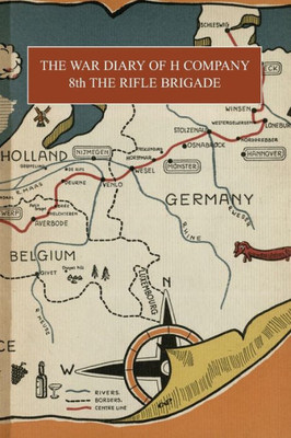 The War Diary Of H Company: 8Th The Rifle Brigade