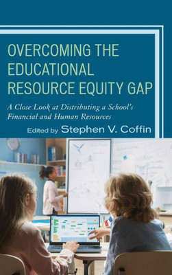 Overcoming The Educational Resource Equity Gap: A Close Look At Distributing A SchoolS Financial And Human Resources