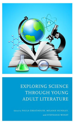 Exploring Science Through Young Adult Literature (Adolescent Literature As A Completement To The Content Area)