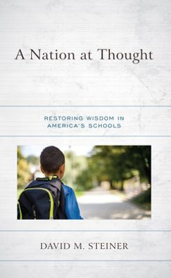 A Nation At Thought: Restoring Wisdom In AmericaS Schools