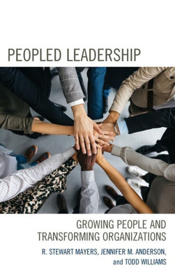 Peopled Leadership: Growing People And Transforming Organizations