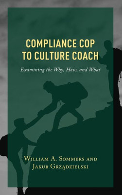 Compliance Cop To Culture Coach: Examining The Why, How, And What
