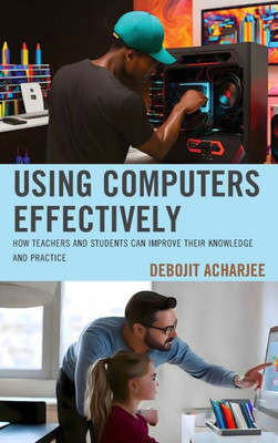 Using Computers Effectively: How Teachers And Students Can Improve Their Knowledge And Practice