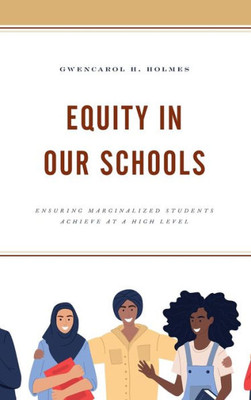 Equity In Our Schools: Ensuring Marginalized Students Achieve At A High Level