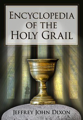 Encyclopedia Of The Holy Grail (Mcfarland Myth And Legend Encyclopedias)