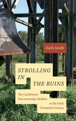 Strolling In The Ruins: The CaribbeanS Non-Sovereign Modern In The Early Twentieth Century