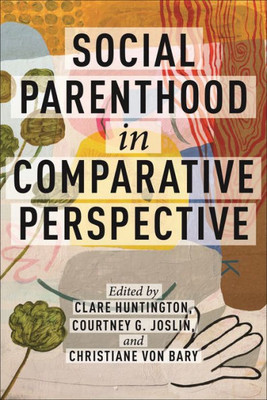 Social Parenthood In Comparative Perspective (Families, Law, And Society, 19)