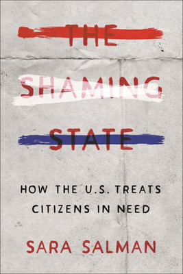 The Shaming State: How The U.S. Treats Citizens In Need