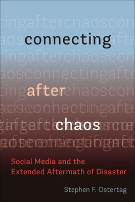 Connecting After Chaos: Social Media And The Extended Aftermath Of Disaster