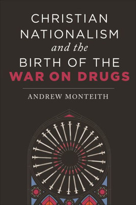 Christian Nationalism And The Birth Of The War On Drugs