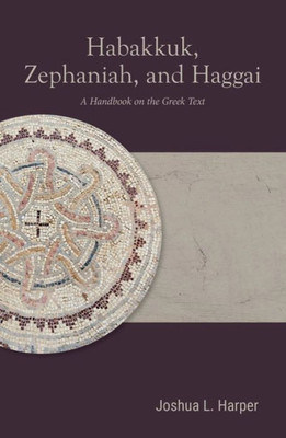 Habakkuk, Zephaniah, And Haggai: A Handbook On The Greek Text (Baylor Handbook On The Septuagint)