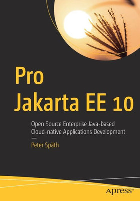 Pro Jakarta Ee 10: Open Source Enterprise Java-Based Cloud-Native Applications Development