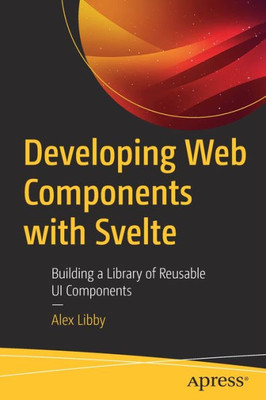 Developing Web Components With Svelte: Building A Library Of Reusable Ui Components