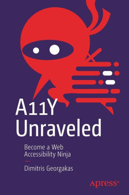 A11Y Unraveled: Become A Web Accessibility Ninja