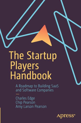 The Startup Players Handbook: A Roadmap To Building Saas And Software Companies