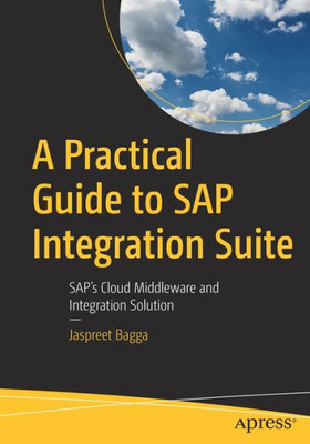 A Practical Guide To Sap Integration Suite: SapS Cloud Middleware And Integration Solution