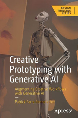 Creative Prototyping With Generative Ai: Augmenting Creative Workflows With Generative Ai (Design Thinking)