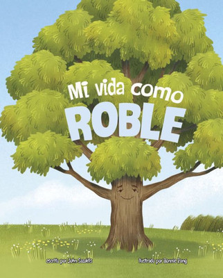 Mi Vida Como Roble / My Life As An Oak Tree (Los Ciclos De La Vida / My Life Cycle) (Spanish Edition)