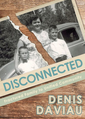 Disconnected: Fractured Family To Unified Community