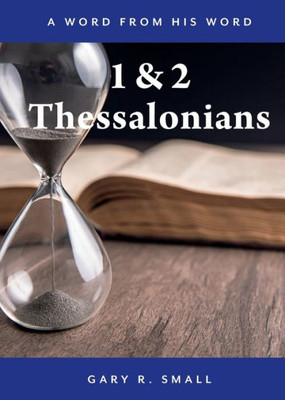 1 And 2 Thessalonians (A Word From His Word)