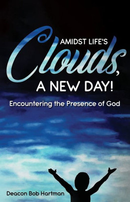 Amidst Life'S Clouds, A New Day: Encountering The Presence Of God