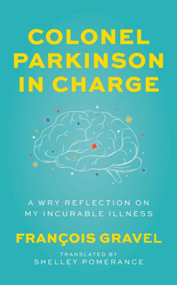 Colonel Parkinson In Charge: A Wry Reflection On My Incurable Illness