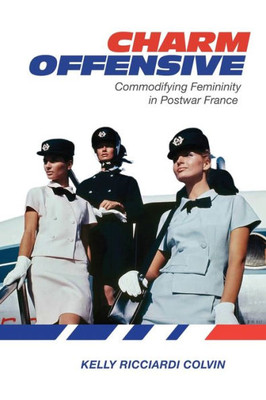 Charm Offensive: Commodifying Femininity In Postwar France