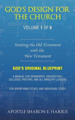 GodS Design For The Church: Uniting The Old Testament With The New Testament