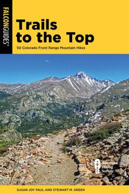 Trails To The Top: 50 Colorado Front Range Mountain Hikes (The Falcon Guides)