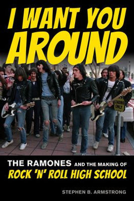 I Want You Around: The Ramones And The Making Of Rock N Roll High School