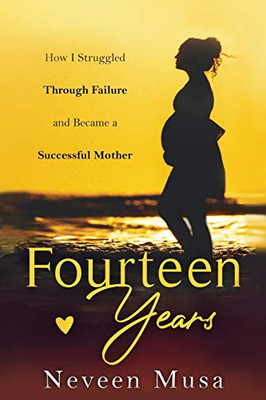 Fourteen Years: How I Struggled Through Failure And Became a Successful Mother