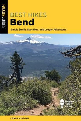 Best Hikes Bend: Simple Strolls, Day Hikes, And Longer Adventures (Falcon Guides Best Hikes)