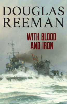 With Blood And Iron (The Modern Naval Fiction Library)