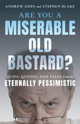 Are You A Miserable Old Bastard?