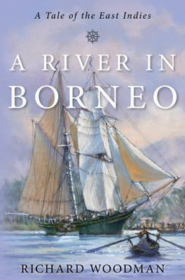 A River In Borneo: A Tale Of The East Indies (The Modern Naval Fiction Library)