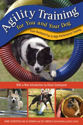 Agility Training For You And Your Dog: From Backyard Fun To High-Performance Training