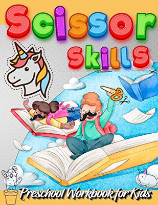 Scissor Skills Preschool Workbook for Kids: A Fun Cutting Practice Activity Book for Toddlers and Kids ages 3-5: Scissor Practice for Preschool - Fun ... With Animals, Vehicles, Food, and Unicorn