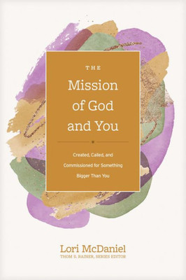 The Mission Of God And You: Created, Called, And Commissioned For Something Bigger Than You (Church Answers Resources)