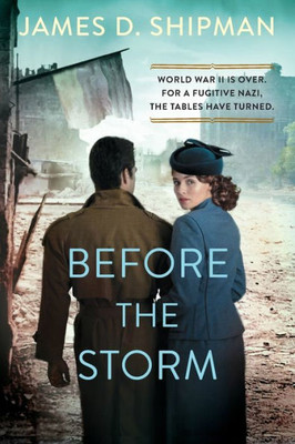 Before The Storm: A Thrilling Historical Novel Of Real Life Nazi Hunters