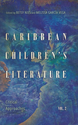 Caribbean Children'S Literature, Volume 2: Critical Approaches (Children'S Literature Association Series)