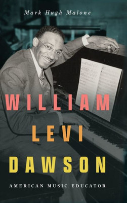 William Levi Dawson: American Music Educator (American Made Music Series)