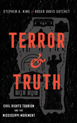 Terror And Truth: Civil Rights Tourism And The Mississippi Movement (Race, Rhetoric, And Media Series)