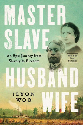 Master Slave Husband Wife: An Epic Journey From Slavery To Freedom