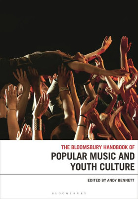 The Bloomsbury Handbook Of Popular Music And Youth Culture (Bloomsbury Handbooks)