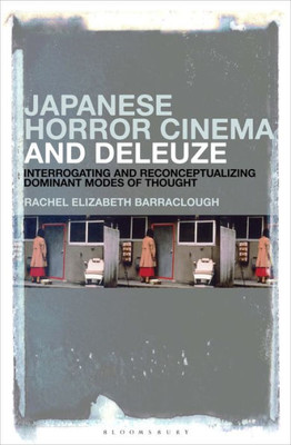 Japanese Horror Cinema And Deleuze: Interrogating And Reconceptualizing Dominant Modes Of Thought