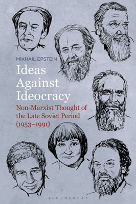 Ideas Against Ideocracy: Non-Marxist Thought Of The Late Soviet Period (19531991)
