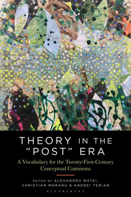 Theory In The "Post" Era: A Vocabulary For The 21St-Century Conceptual Commons