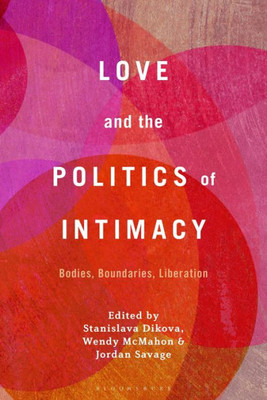 Love And The Politics Of Intimacy: Bodies, Boundaries, Liberation