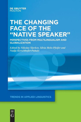 The Changing Face Of The Native Speaker: Perspectives From Multilingualism And Globalization (Issn, 31)