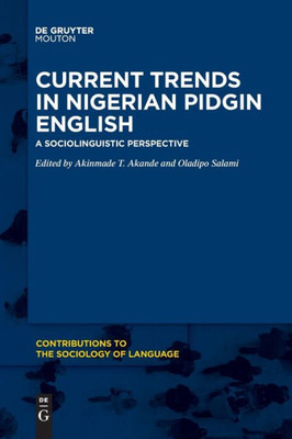 Current Trends In Nigerian Pidgin English: A Sociolinguistic Perspective (Issn, 117)